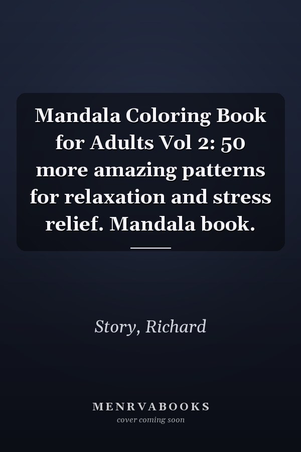 Mandala Coloring Book for Adults Vol 2: 50 more amazing patterns for relaxation and stress relief. Mandala book.