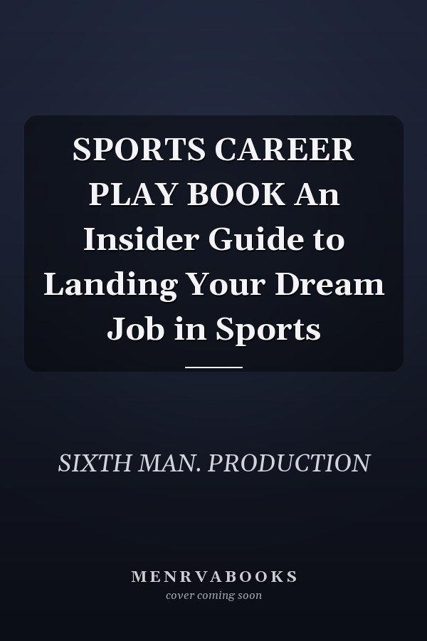 SPORTS CAREER PLAY BOOK An Insider Guide to Landing Your Dream Job in Sports