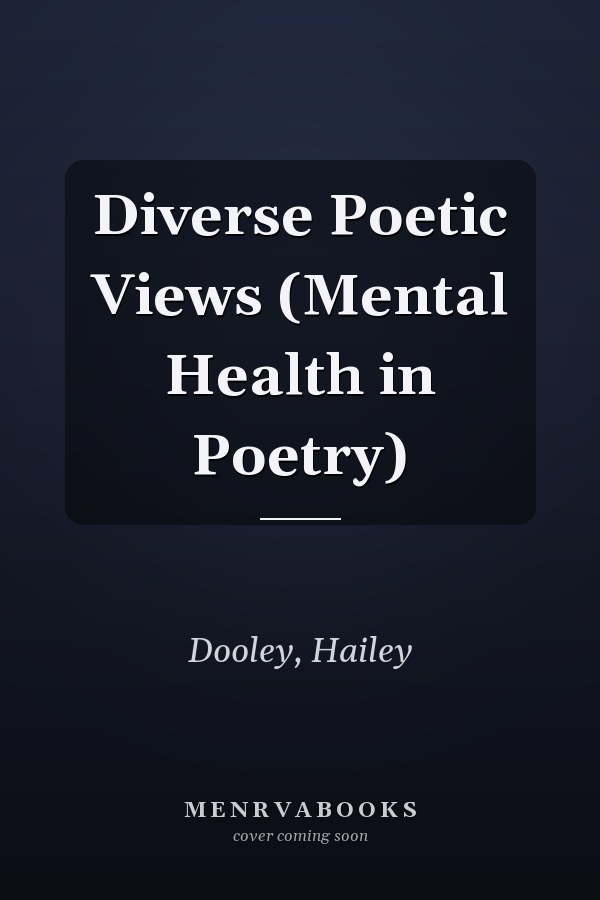 Diverse Poetic Views (Mental Health in Poetry)