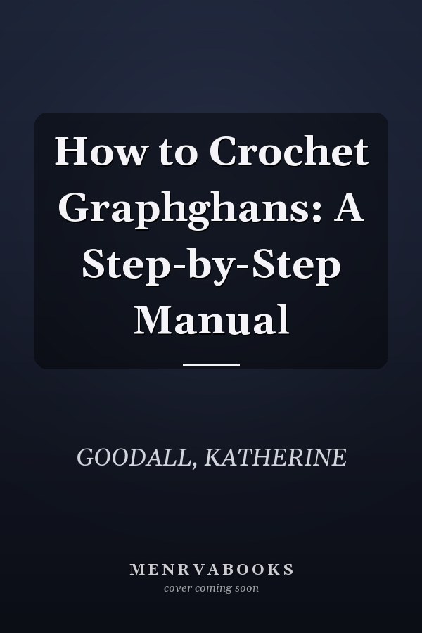How to Crochet Graphghans: A Step-by-Step Manual