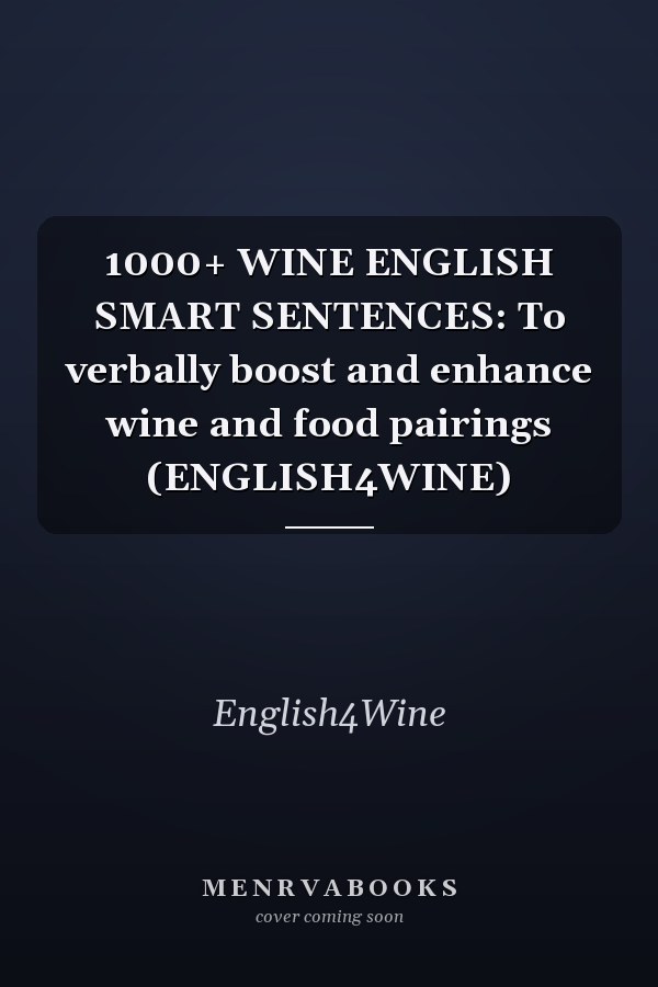 1000+ WINE ENGLISH SMART SENTENCES: To verbally boost and enhance wine and food pairings (ENGLISH4WINE)