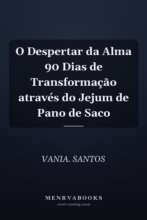 O Despertar da Alma 90 Dias de Transformação através do Jejum de Pano de Saco