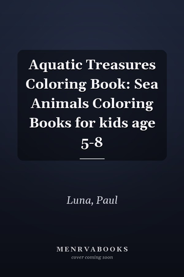 Aquatic Treasures Coloring Book: Sea Animals Coloring Books for kids age 5-8