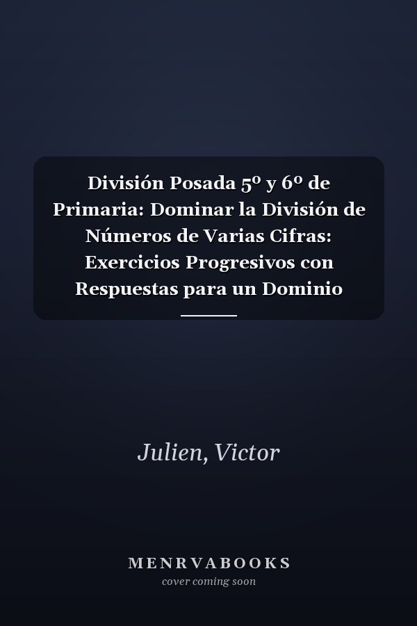 División Posada 5º y 6º de Primaria: Dominar la División de Números de Varias Cifras: Exercicios Progresivos con Respuestas para un Dominio Completo (Spanish Edition)