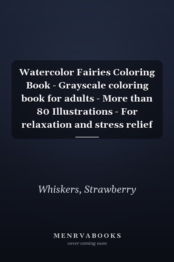 Watercolor Fairies Coloring Book - Grayscale coloring book for adults - More than 80 Illustrations - For relaxation and stress relief