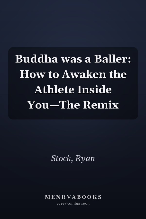 Buddha was a Baller: How to Awaken the Athlete Inside You—The Remix