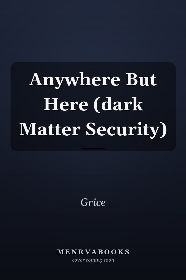 Anywhere But Here (dark Matter Security)