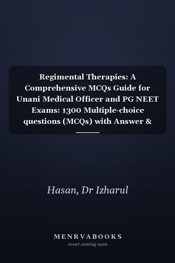 Regimental Therapies: A Comprehensive MCQs Guide for Unani Medical Officer and PG NEET Exams: 1300 Multiple-choice questions (MCQs) with Answer & Explanation