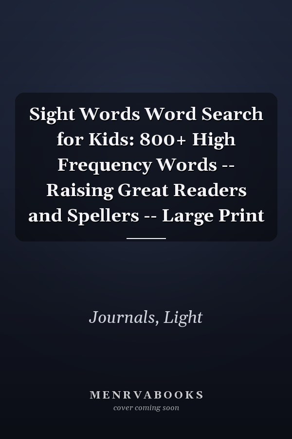 Sight Words Word Search for Kids: 800+ High Frequency Words -- Raising Great Readers and Spellers -- Large Print