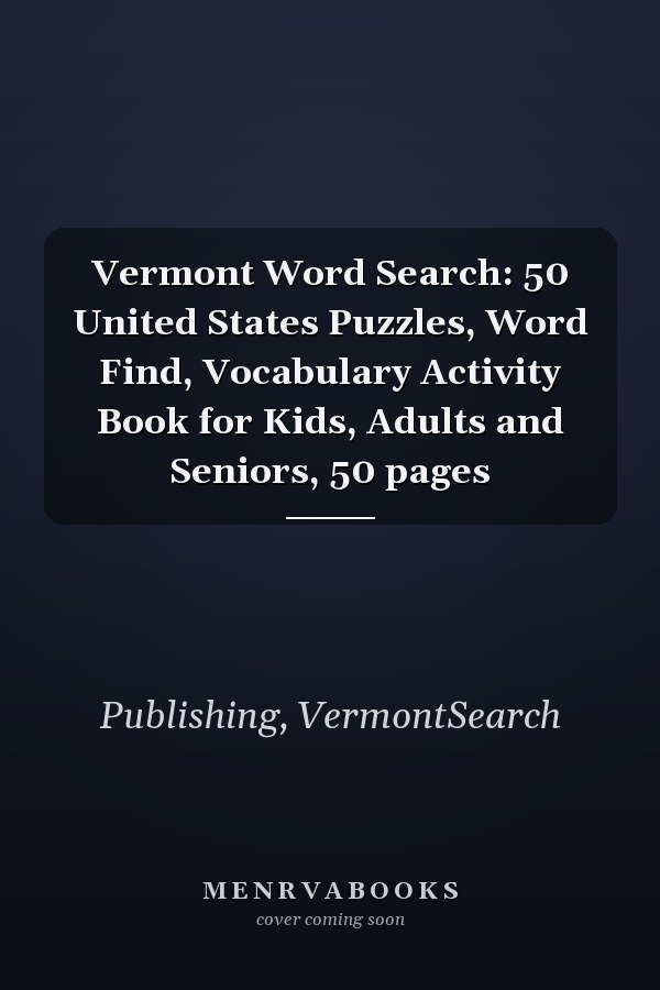 Vermont Word Search: 50 United States Puzzles, Word Find, Vocabulary Activity Book for Kids, Adults and Seniors, 50 pages