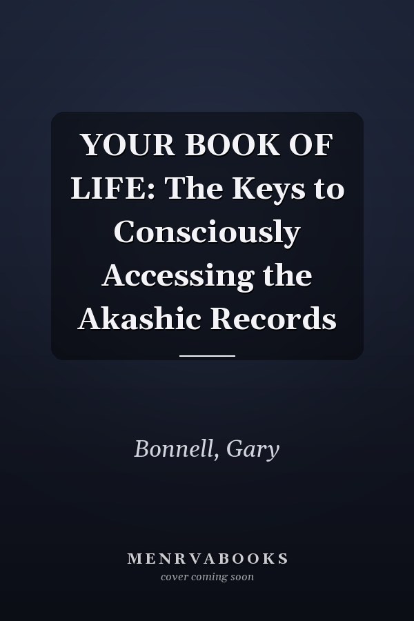 YOUR BOOK OF LIFE: The Keys to Consciously Accessing the Akashic Records