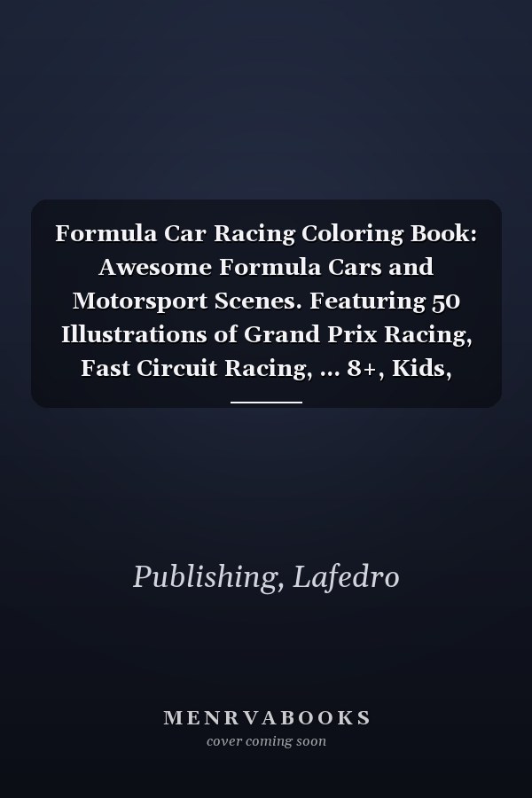 Formula Car Racing Coloring Book: Awesome Formula Cars and Motorsport Scenes. Featuring 50 Illustrations of Grand Prix Racing, Fast Circuit Racing, ... 8+, Kids, Adults, Boys, Girls and Car Lovers