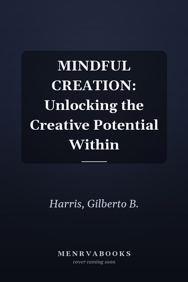 MINDFUL CREATION: Unlocking the Creative Potential Within