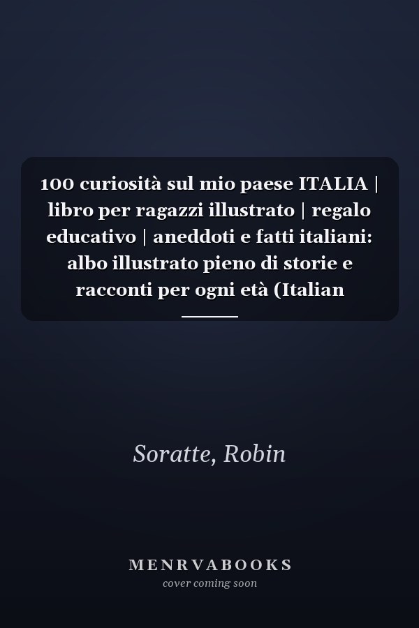 100 curiosità sul mio paese ITALIA | libro per ragazzi illustrato | regalo educativo | aneddoti e fatti italiani: albo illustrato pieno di storie e racconti per ogni età (Italian Edition)