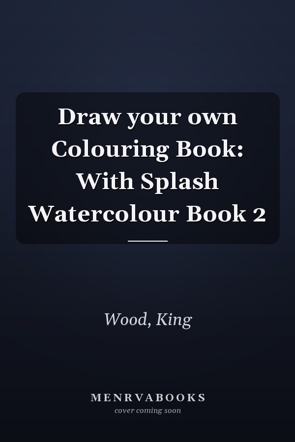 Draw your own Colouring Book: With Splash Watercolour Book 2