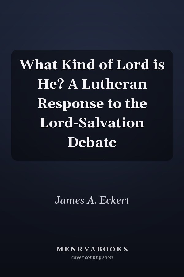 What Kind of Lord is He? A Lutheran Response to the Lord-Salvation Debate