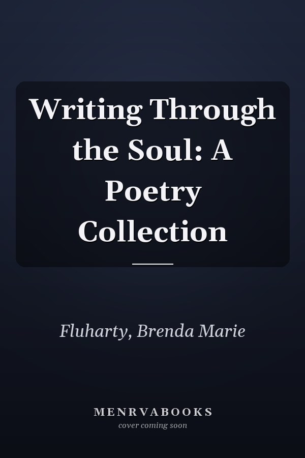 Writing Through the Soul: A Poetry Collection