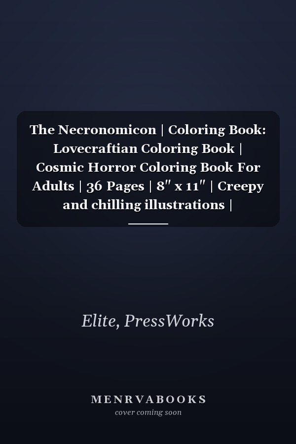 The Necronomicon | Coloring Book: Lovecraftian Coloring Book | Cosmic Horror Coloring Book For Adults | 36 Pages | 8" x 11" | Creepy and chilling illustrations | Forbidden knowledge quotes