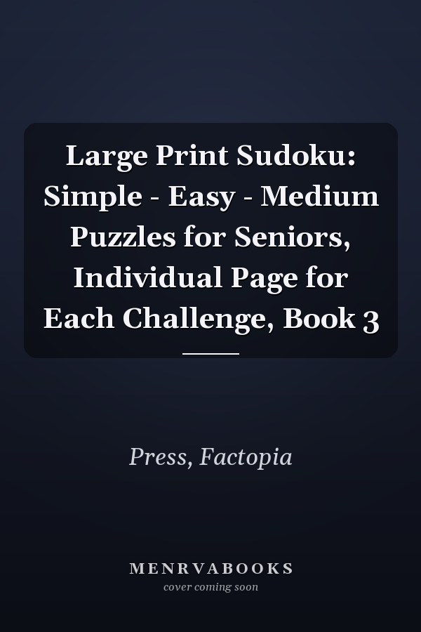 Large Print Sudoku: Simple - Easy - Medium Puzzles for Seniors, Individual Page for Each Challenge, Book 3