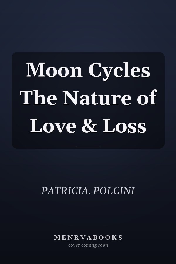 Moon Cycles The Nature of Love & Loss