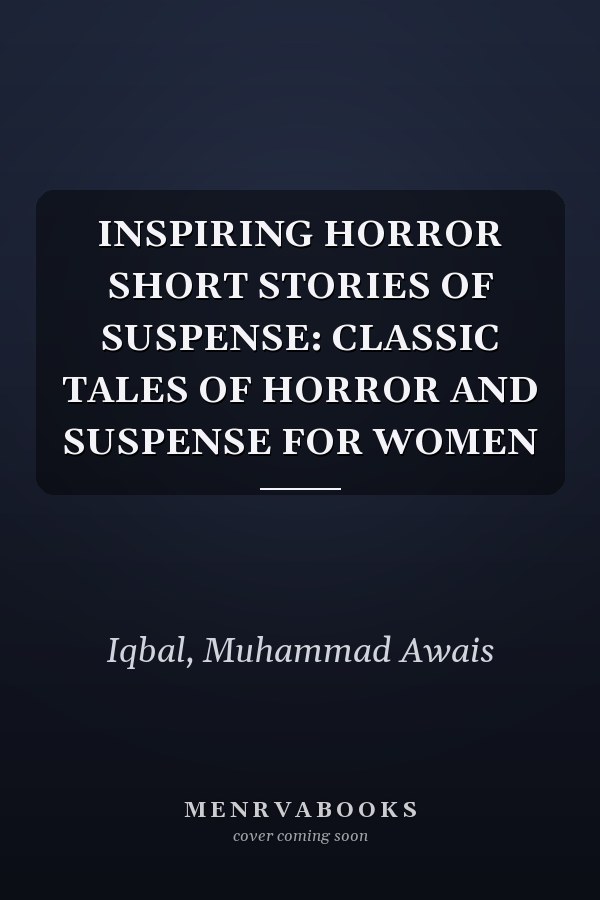 INSPIRING HORROR SHORT STORIES OF SUSPENSE: CLASSIC TALES OF HORROR AND SUSPENSE FOR WOMEN