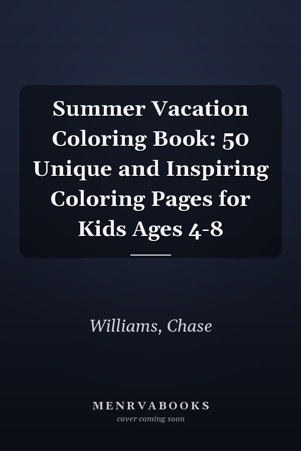 Summer Vacation Coloring Book: 50 Unique and Inspiring Coloring Pages for Kids Ages 4-8