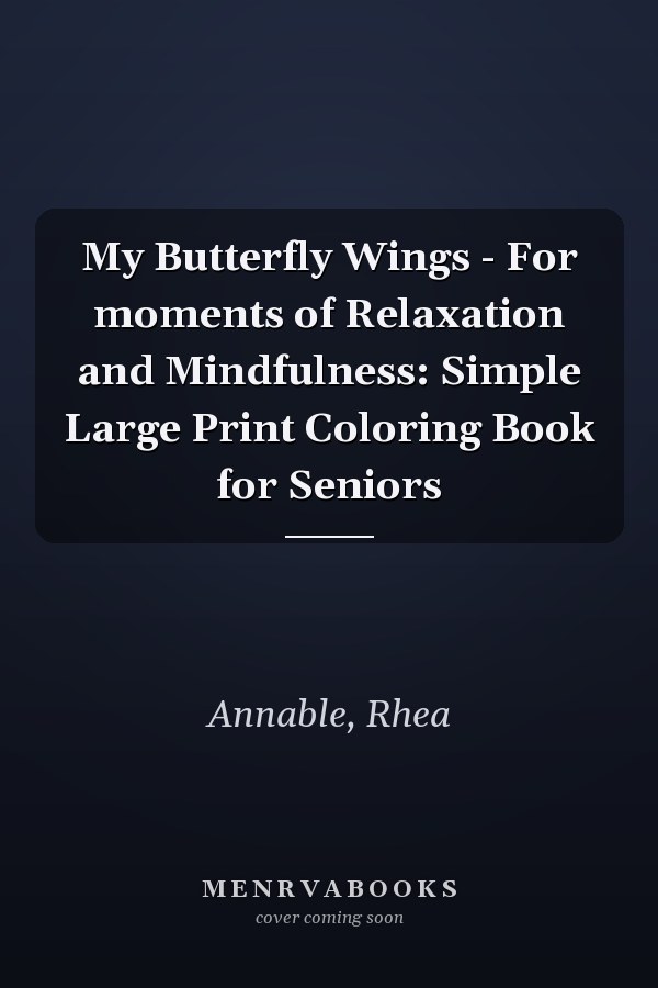 My Butterfly Wings - For moments of Relaxation and Mindfulness: Simple Large Print Coloring Book for Seniors