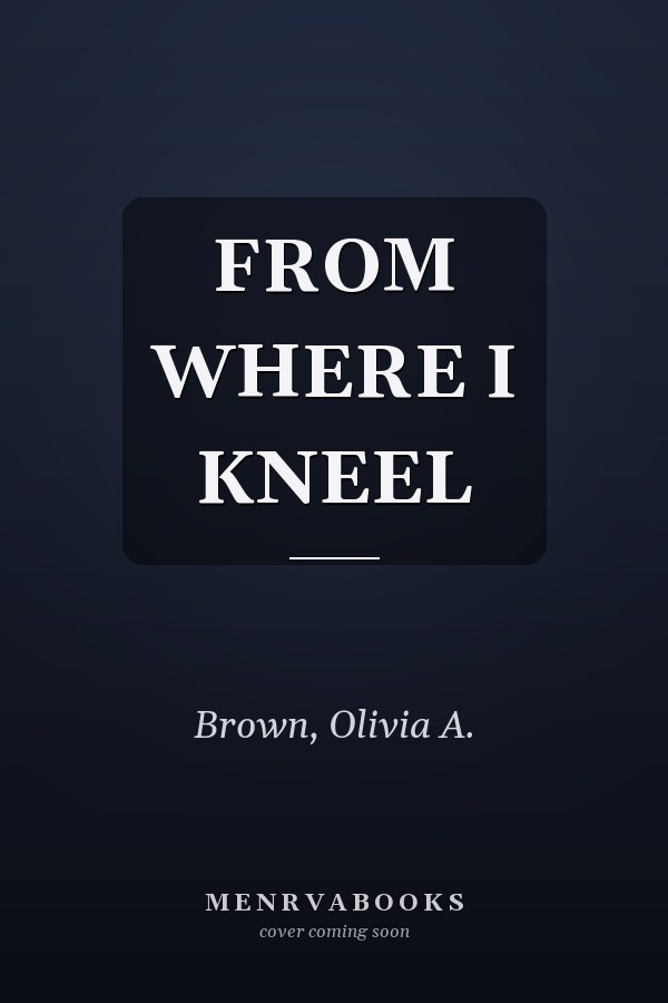 FROM WHERE I KNEEL