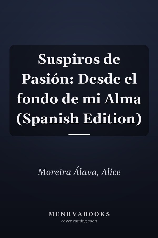 Suspiros de Pasión: Desde el fondo de mi Alma (Spanish Edition)