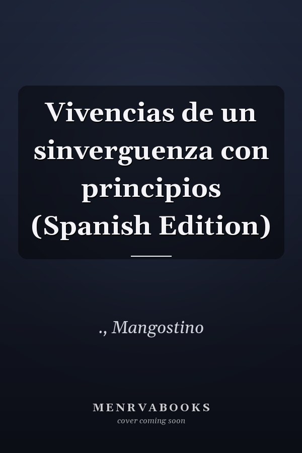 Vivencias de un sinverguenza con principios (Spanish Edition)
