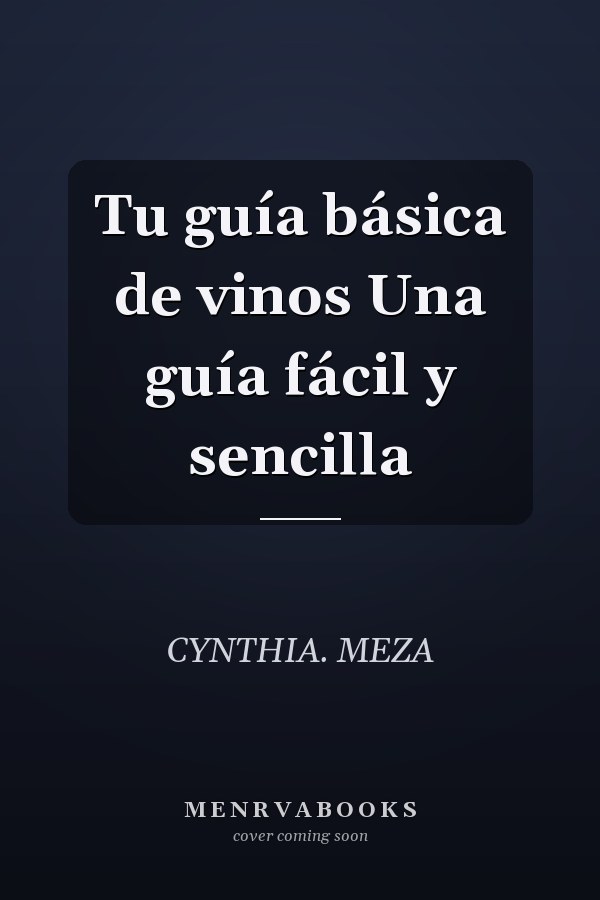 Tu guía básica de vinos Una guía fácil y sencilla
