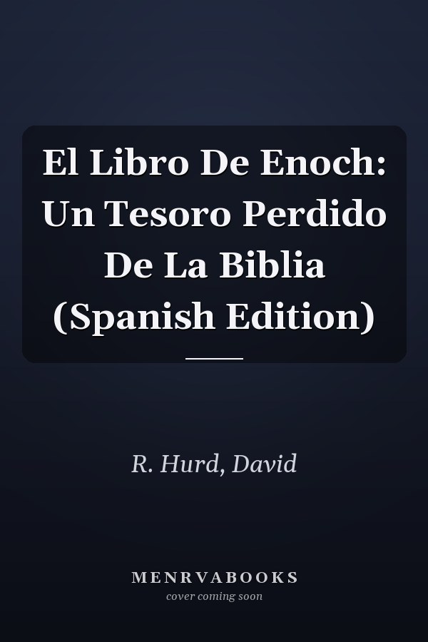 El Libro De Enoch: Un Tesoro Perdido De La Biblia (Spanish Edition)
