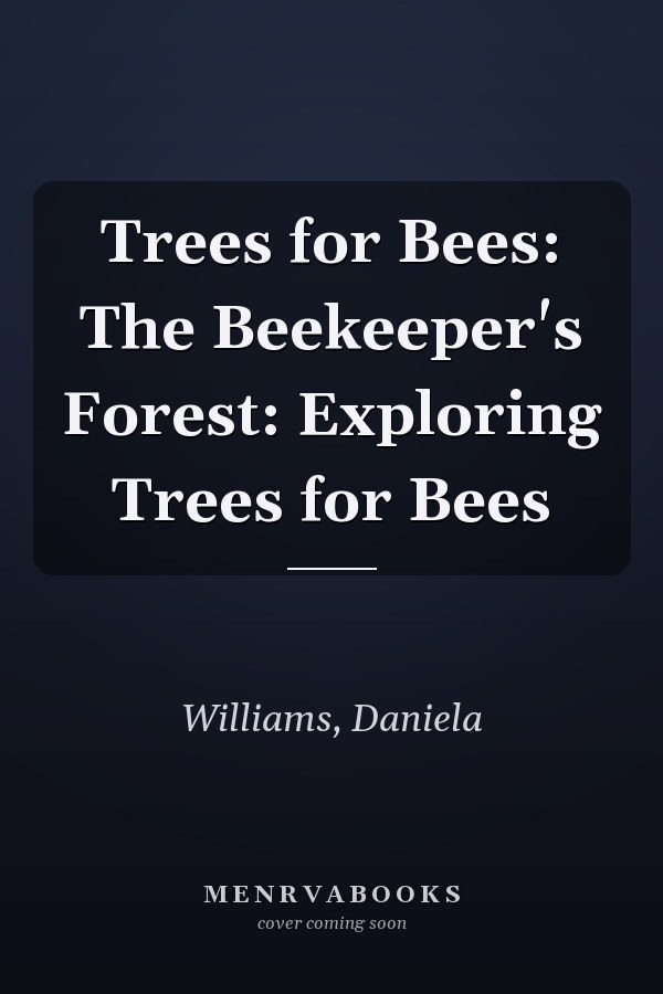 Trees for Bees: The Beekeeper's Forest: Exploring Trees for Bees
