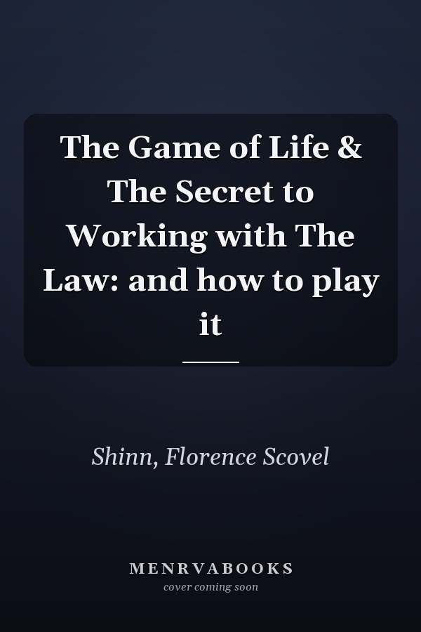 The Game of Life & The Secret to Working with The Law: and how to play it
