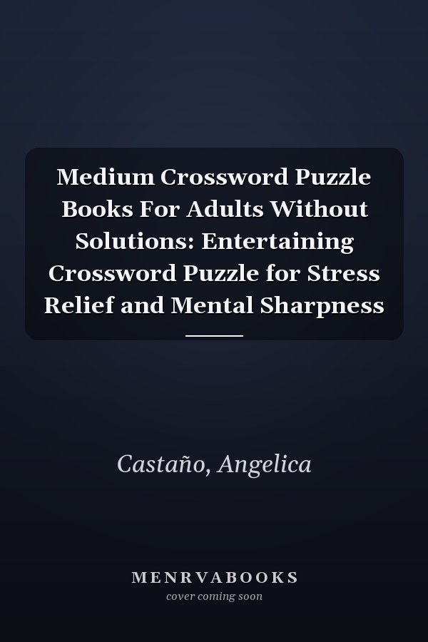Medium Crossword Puzzle Books For Adults Without Solutions: Entertaining Crossword Puzzle for Stress Relief and Mental Sharpness