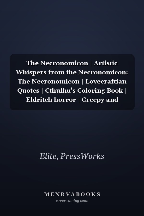 The Necronomicon | Artistic Whispers from the Necronomicon: The Necronomicon | Lovecraftian Quotes | Cthulhu's Coloring Book | Eldritch horror | Creepy and chilling illustrations