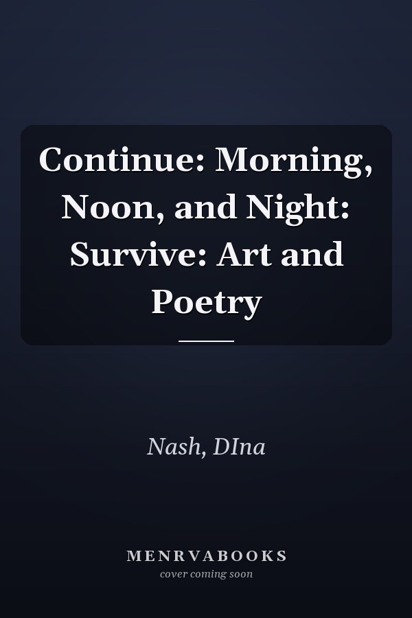 Continue: Morning, Noon, and Night: Survive: Art and Poetry