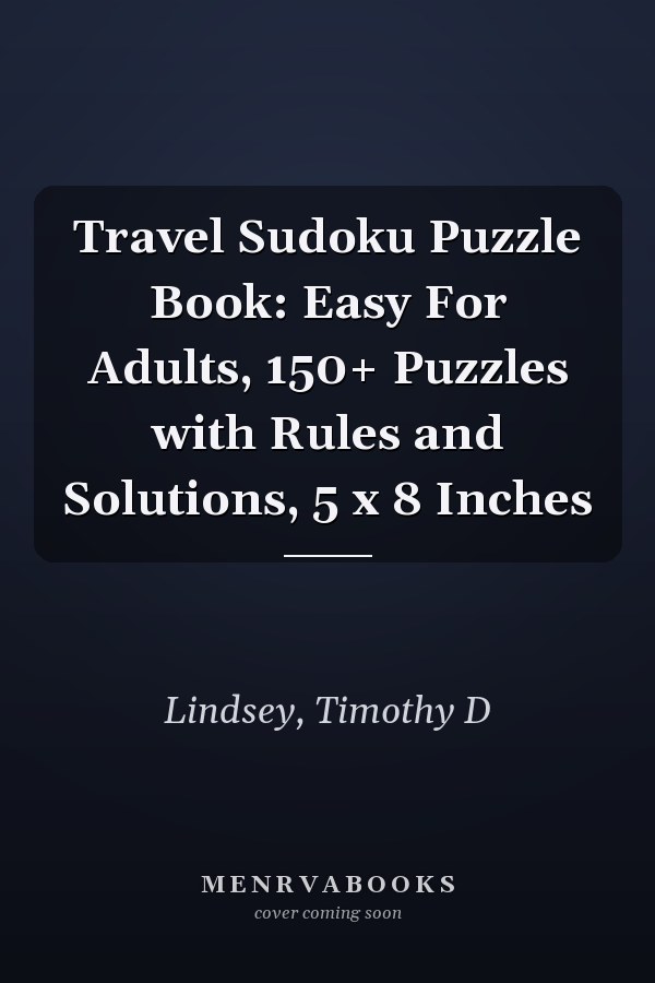 Travel Sudoku Puzzle Book: Easy For Adults, 150+ Puzzles with Rules and Solutions, 5 x 8 Inches