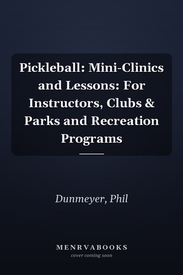 Pickleball: Mini-Clinics and Lessons: For Instructors, Clubs & Parks and Recreation Programs
