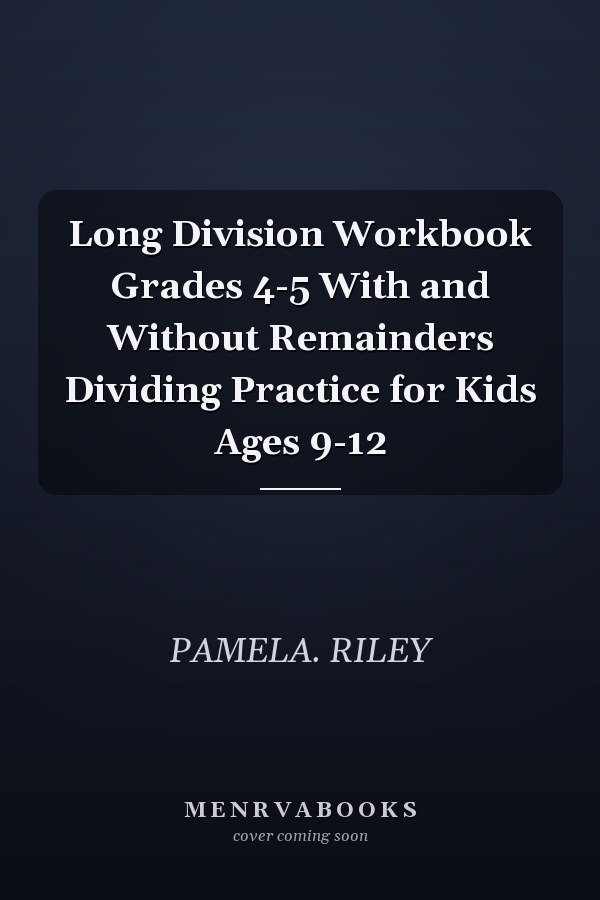 Long Division Workbook Grades 4-5 With and Without Remainders Dividing Practice for Kids Ages 9-12
