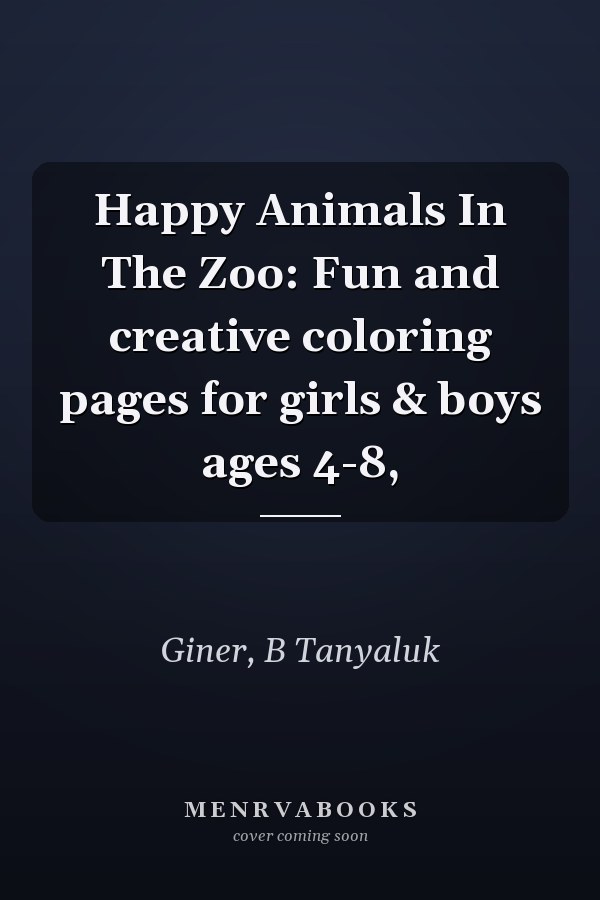 Happy Animals In The Zoo: Fun and creative coloring pages for girls & boys ages 4-8,