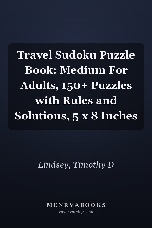Travel Sudoku Puzzle Book: Medium For Adults, 150+ Puzzles with Rules and Solutions, 5 x 8 Inches