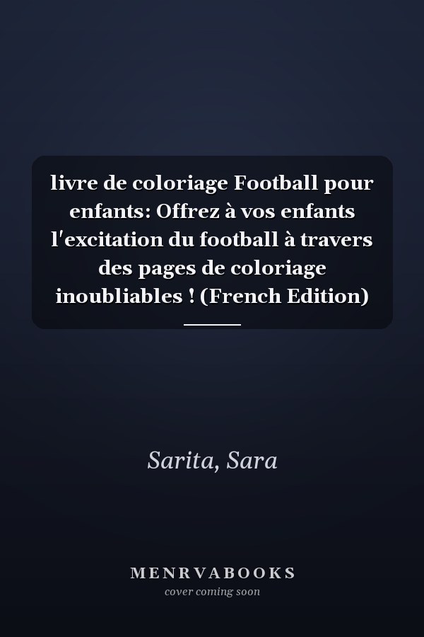 livre de coloriage Football pour enfants: Offrez à vos enfants l'excitation du football à travers des pages de coloriage inoubliables ! (French Edition)