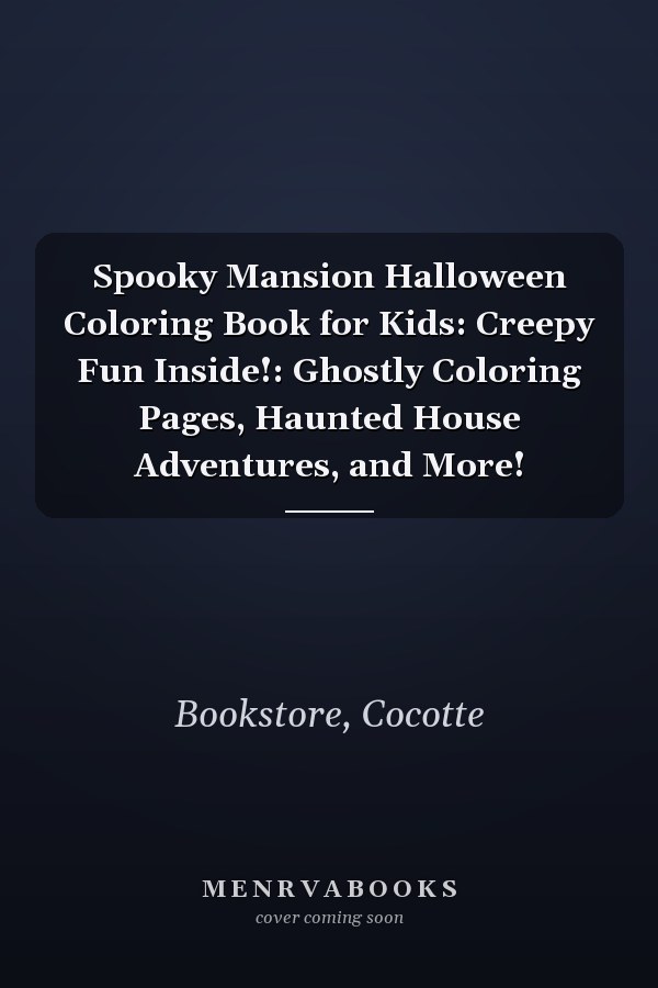 Spooky Mansion Halloween Coloring Book for Kids: Creepy Fun Inside!: Ghostly Coloring Pages, Haunted House Adventures, and More!