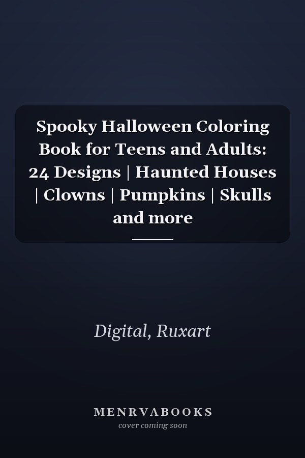 Spooky Halloween Coloring Book for Teens and Adults: 24 Designs | Haunted Houses | Clowns | Pumpkins | Skulls and more