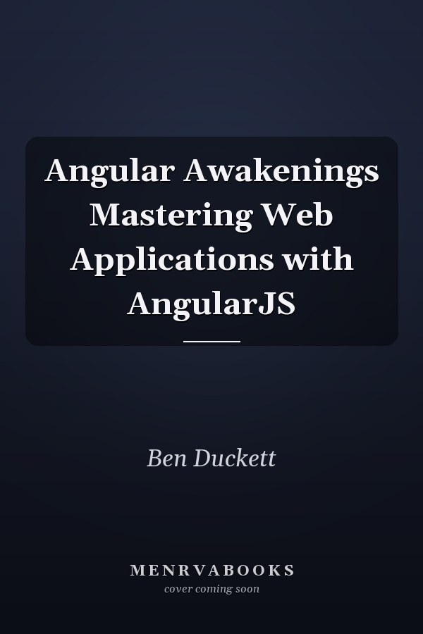 Angular Awakenings Mastering Web Applications with AngularJS