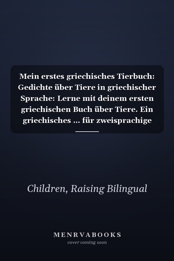 Mein erstes griechisches Tierbuch: Gedichte über Tiere in griechischer Sprache: Lerne mit deinem ersten griechischen Buch über Tiere. Ein griechisches ... für zweisprachige Kinder) (German Edition)
