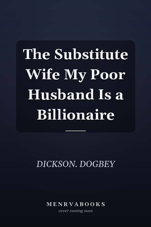 The Substitute Wife My Poor Husband Is a Billionaire