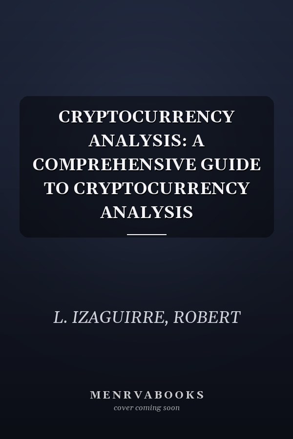CRYPTOCURRENCY ANALYSIS: A COMPREHENSIVE GUIDE TO CRYPTOCURRENCY ANALYSIS