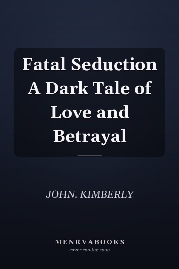 Fatal Seduction A Dark Tale of Love and Betrayal